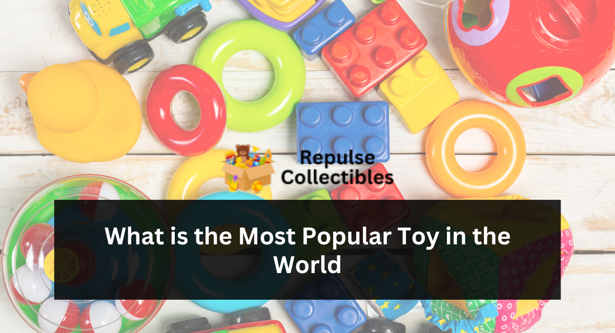 What Is the Most Popular Toy in the World?
